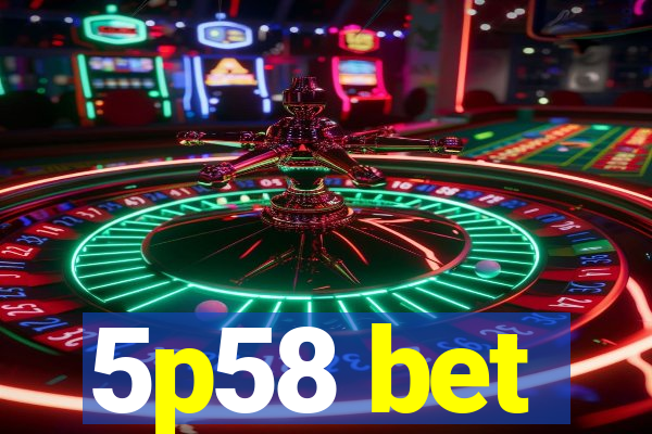 5p58 bet